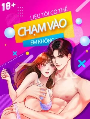 [18+] Liệu Tôi Có Thể Chạm Vào Em Không?